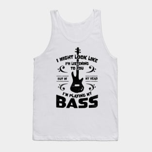 Might Look Like Listening You Playing Bass Player Tank Top